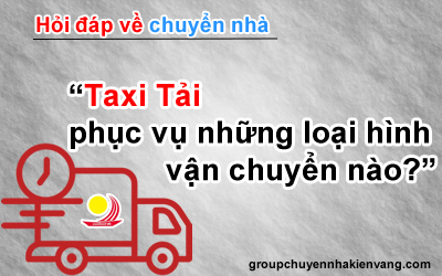Taxi Tải phục vụ những loại hình vận chuyển nào
